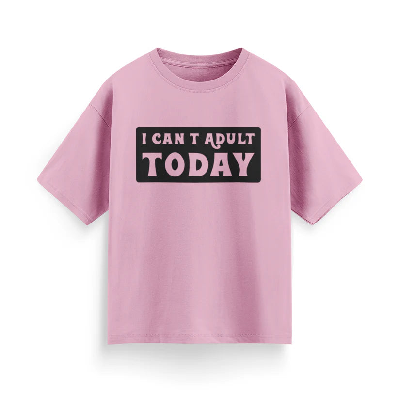 I Can’t Adult Today Unisex Oversized T-Shirt