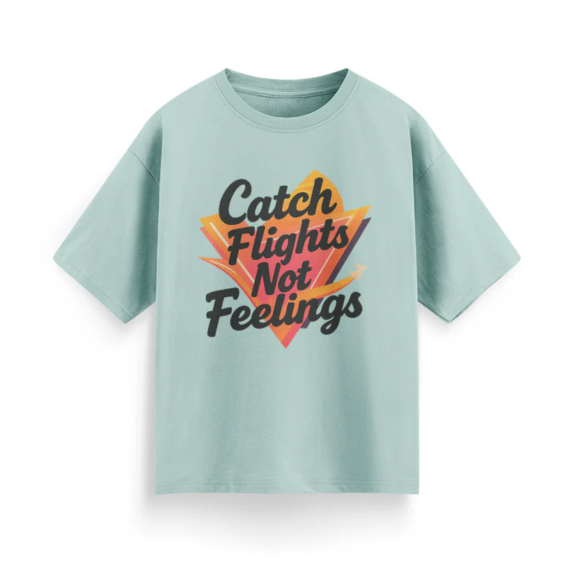 Catch Flights, Not Feelings Unisex Oversized T-shirt