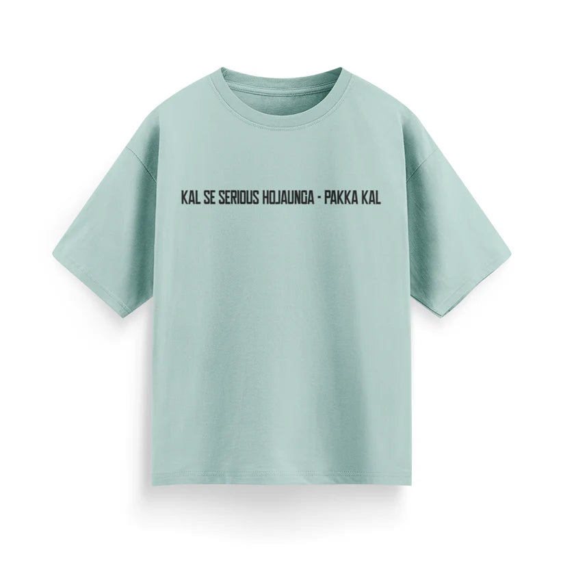 Kal Se Serious Ho Jaunga – Pakka Kal Unisex Oversized T-Shirt