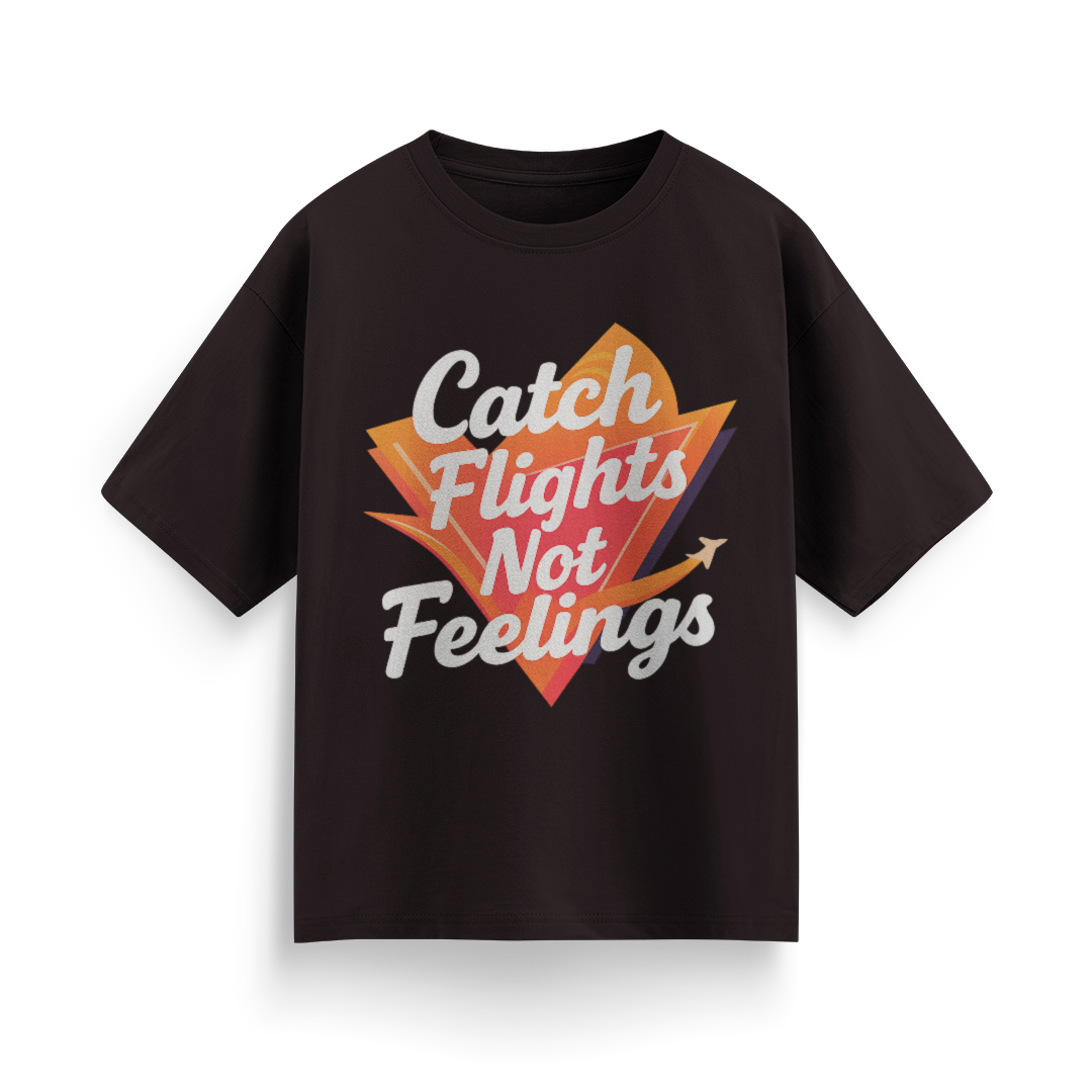 Catch Flights, Not Feelings Unisex Oversized T-shirt