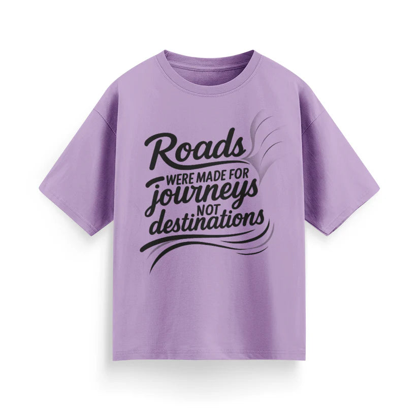 Roads Were Made for Journeys, Not for Destinations Unisex Oversized T-Shirt