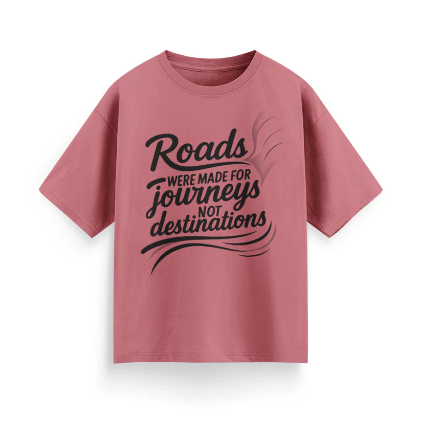Roads Were Made for Journeys, Not for Destinations Unisex Oversized T-Shirt