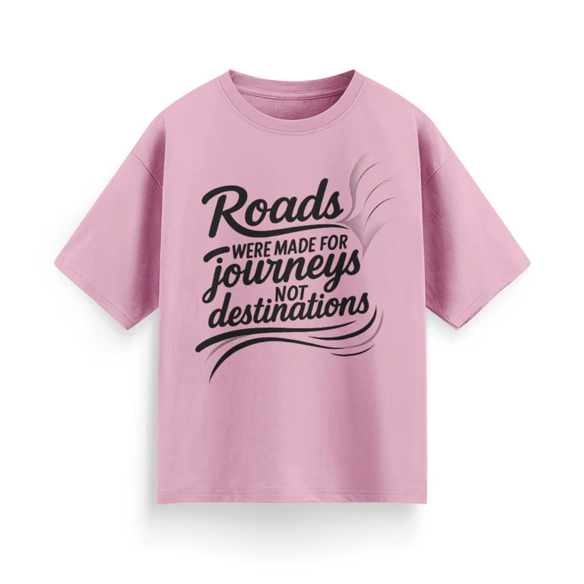 Roads Were Made for Journeys, Not for Destinations Unisex Oversized T-Shirt