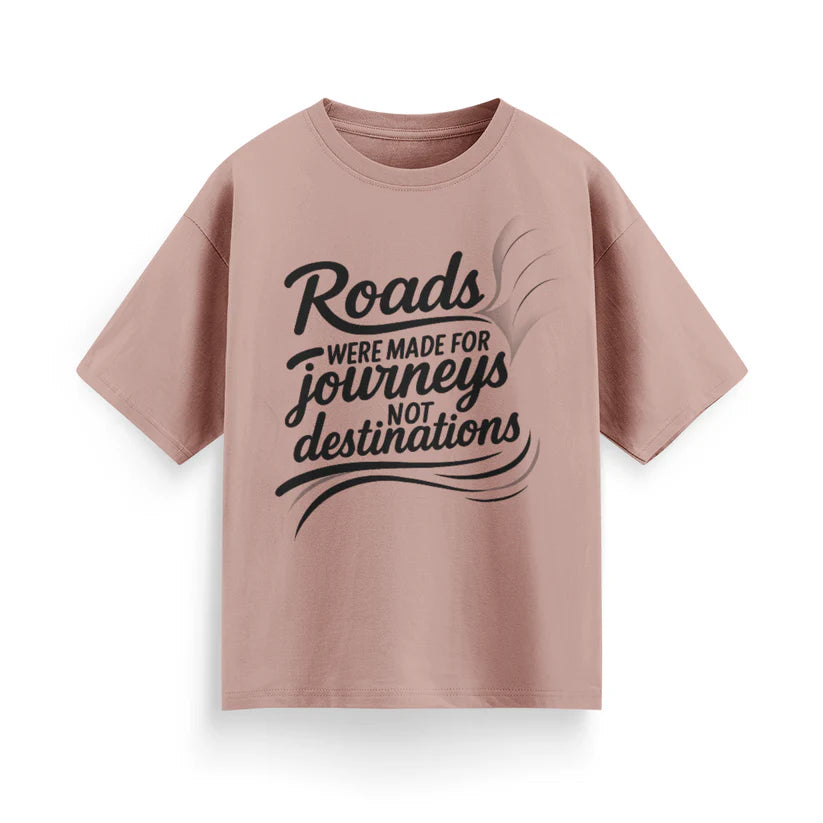 Roads Were Made for Journeys, Not for Destinations Unisex Oversized T-Shirt