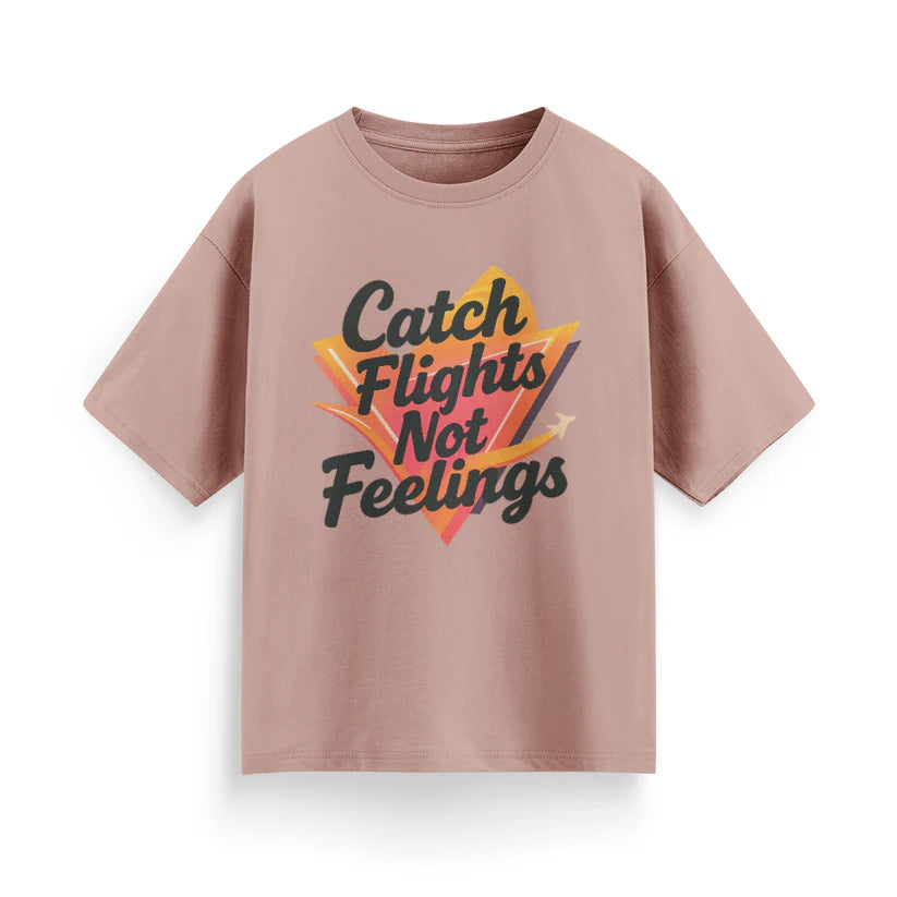 Catch Flights, Not Feelings Unisex Oversized T-shirt