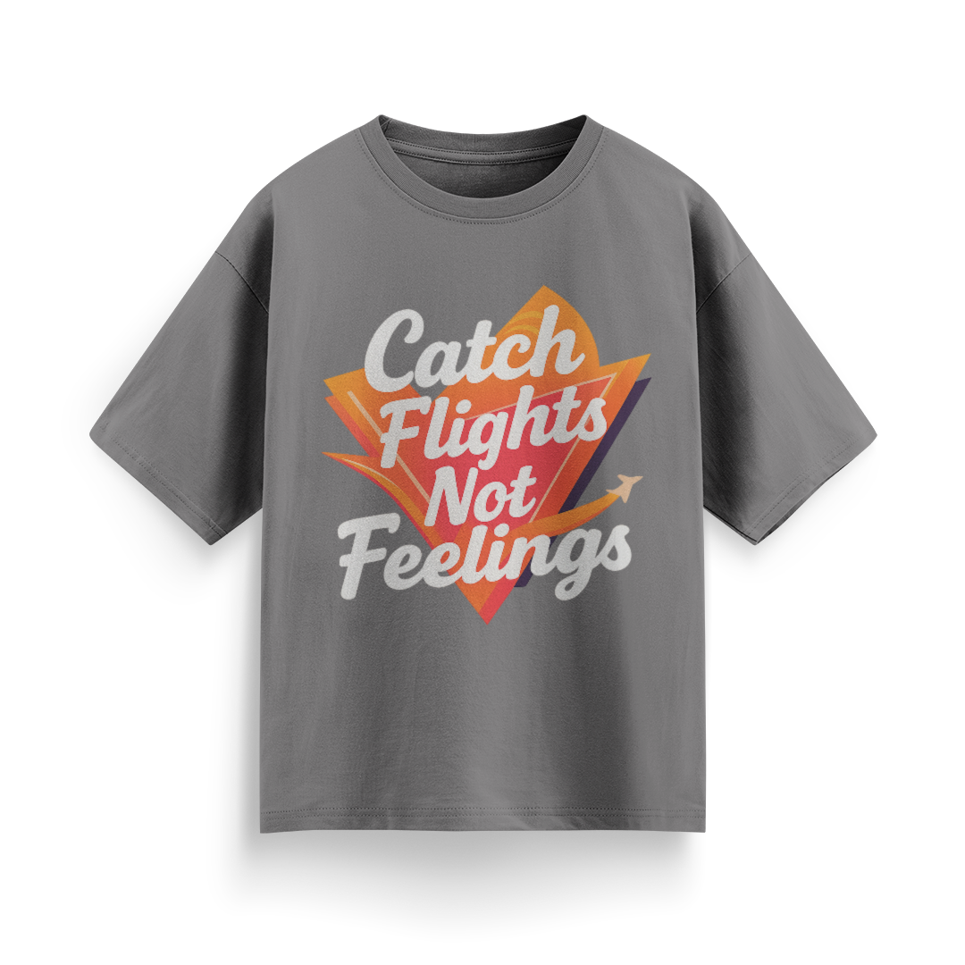Catch Flights, Not Feelings Unisex Oversized T-shirt