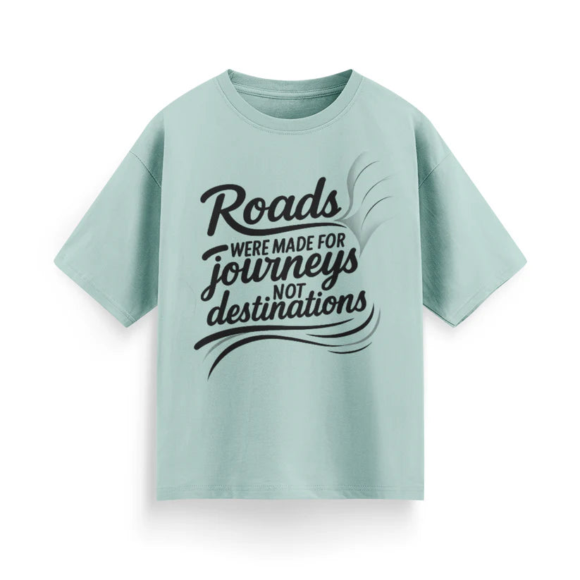 Roads Were Made for Journeys, Not for Destinations Unisex Oversized T-Shirt