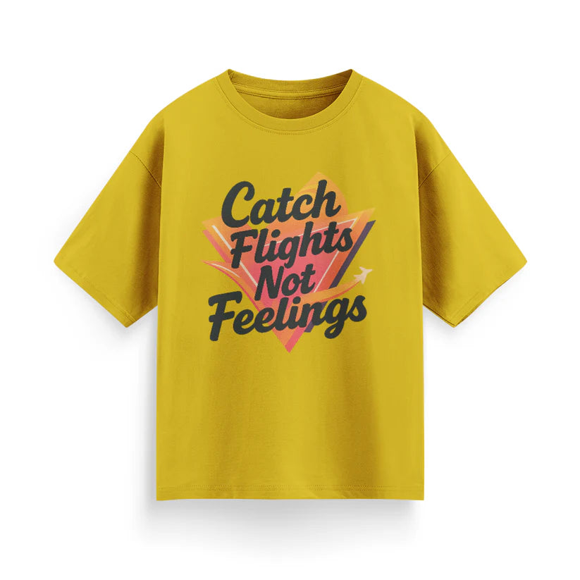 Catch Flights, Not Feelings Unisex Oversized T-shirt