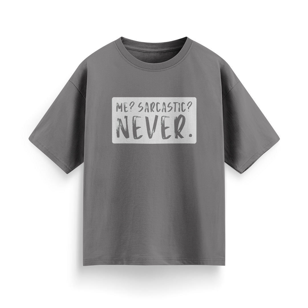 Me? Sarcastic? Never Unisex Oversized T-shirt