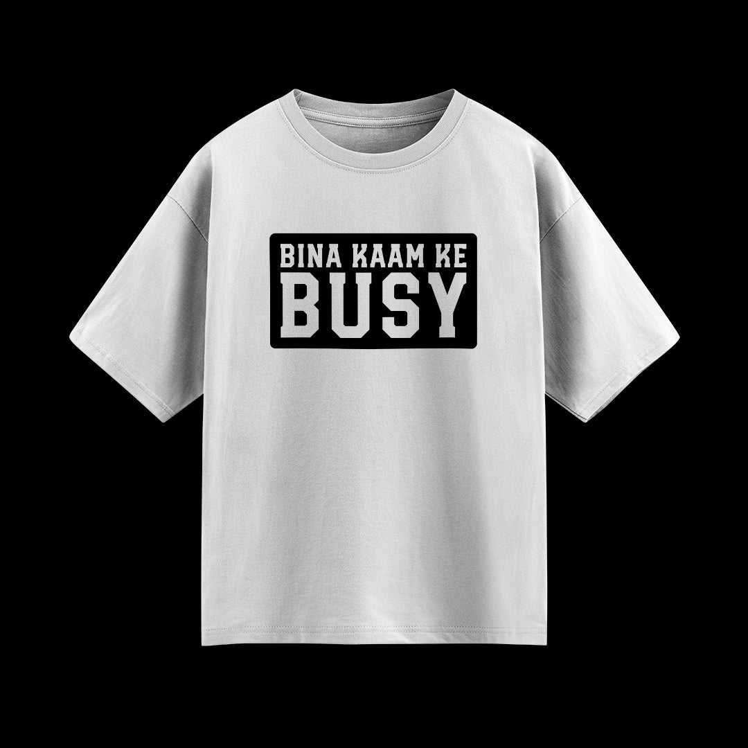 Bina Kaam Ke Busy Unisex Oversized T-Shirt