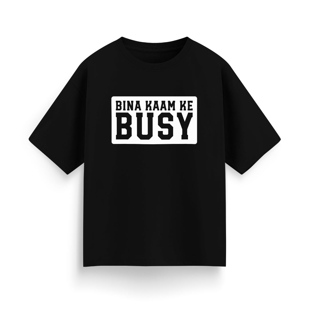 Bina Kaam Ke Busy Unisex Oversized T-Shirt