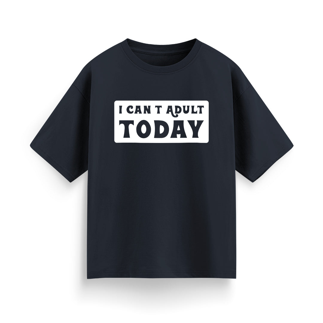 I Can’t Adult Today Unisex Oversized T-Shirt