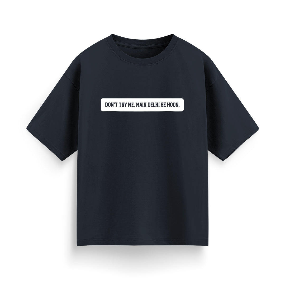 Don't Try Me, Mai Delhi Se Hu Unisex Oversized T-Shirt