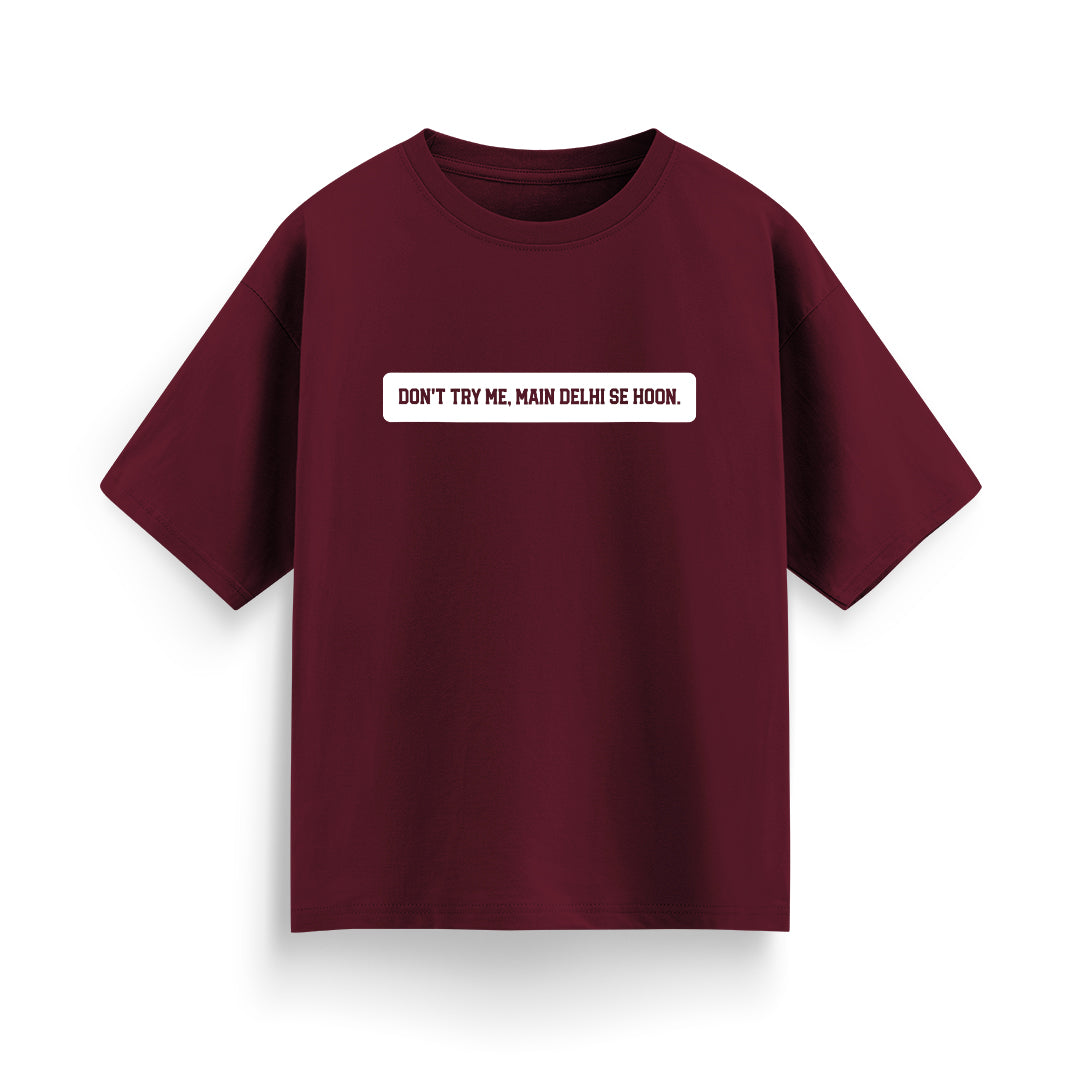 Don't Try Me, Mai Delhi Se Hu Unisex Oversized T-Shirt