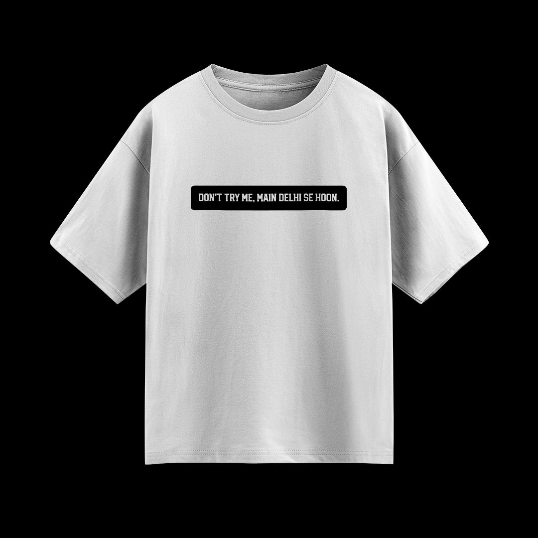 Don't Try Me, Mai Delhi Se Hu Unisex Oversized T-Shirt