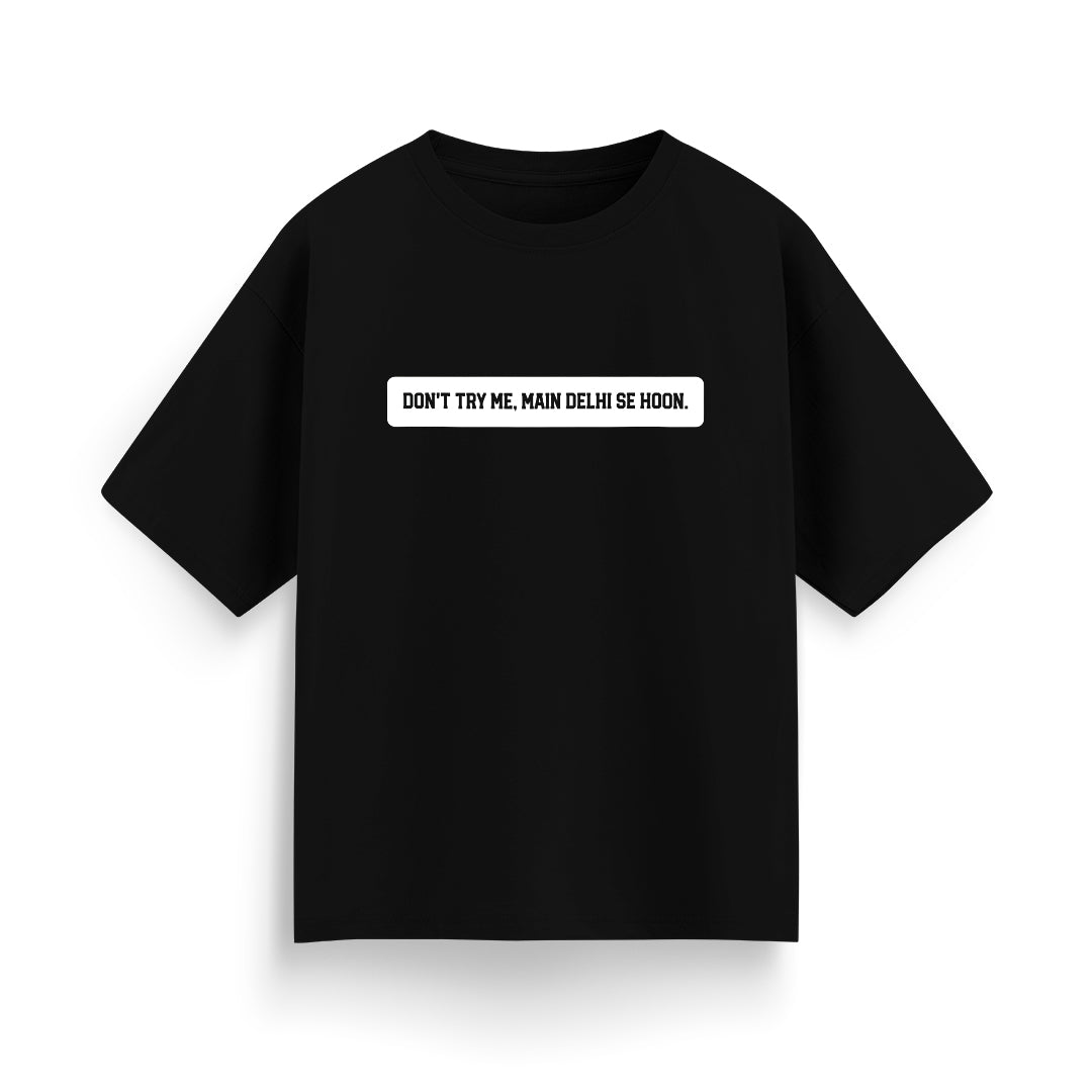 Don't Try Me, Mai Delhi Se Hu Unisex Oversized T-Shirt