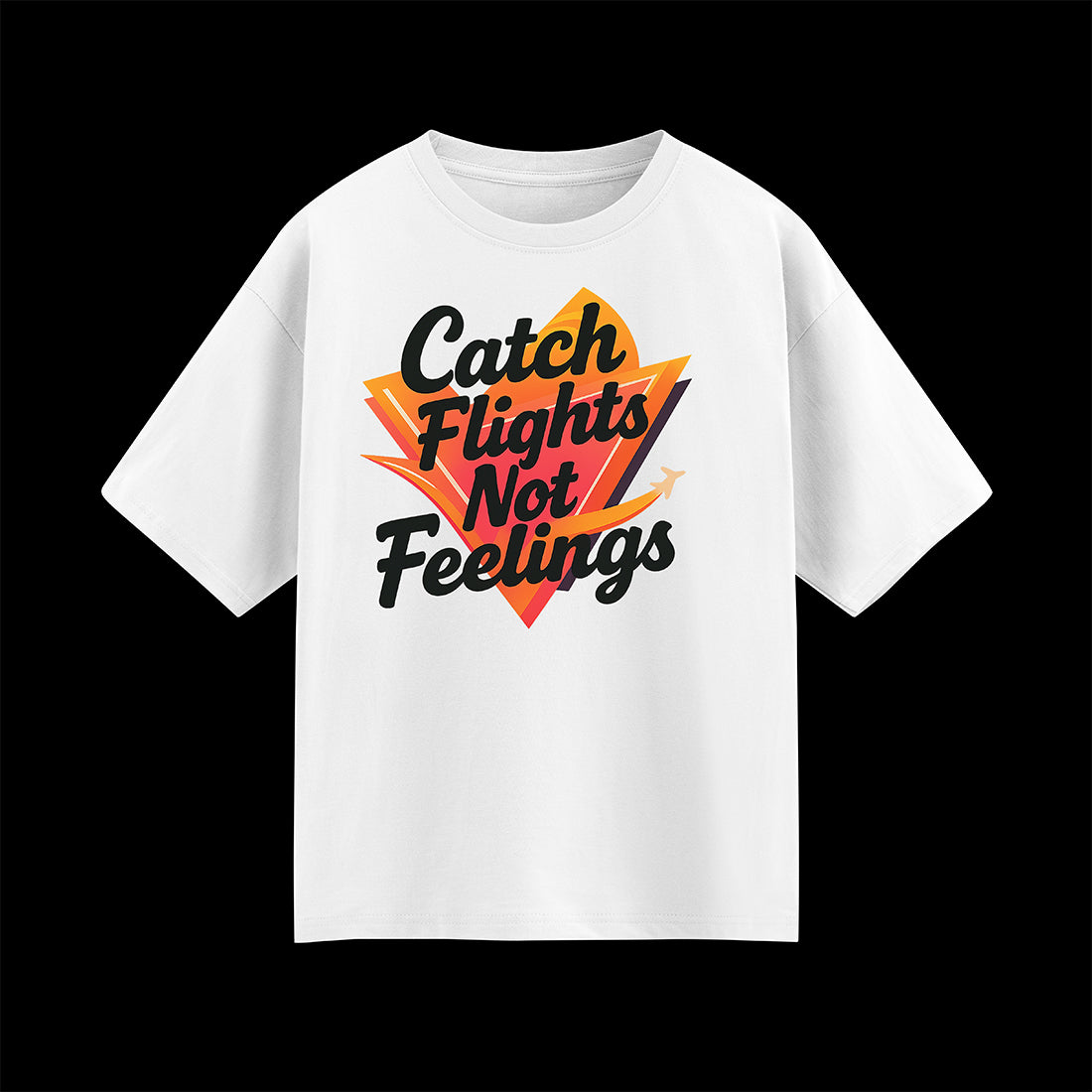 Catch Flights, Not Feelings Unisex Oversized T-shirt
