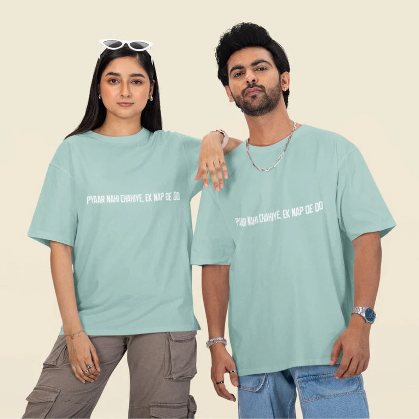 Pyaar Nahi Chahiye, Ek Nap Dedo Unisex Oversized T-Shirt