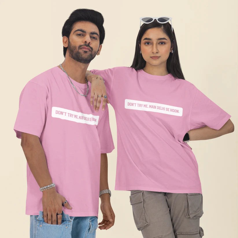 Don't Try Me, Mai Delhi Se Hu Unisex Oversized T-Shirt