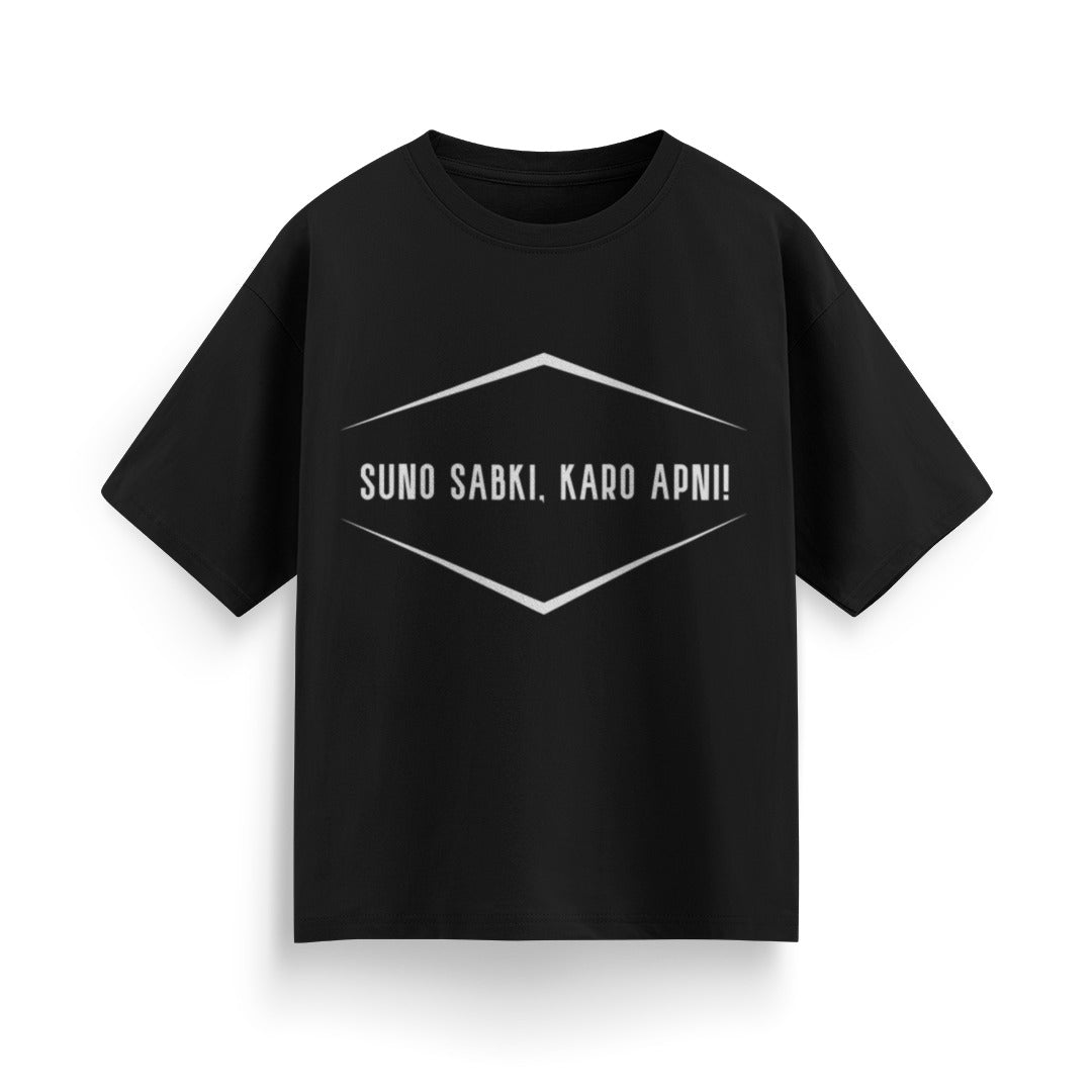 Suno Sabki, Kro Apni Unisex Oversized T-Shirt