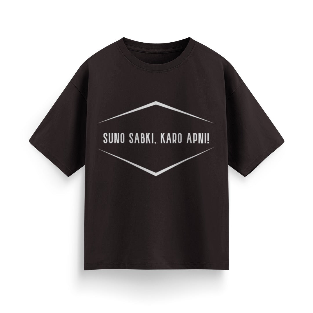 Suno Sabki, Kro Apni Unisex Oversized T-Shirt