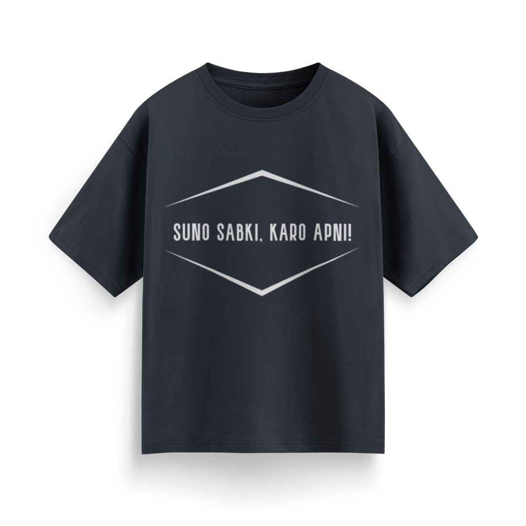 Suno Sabki, Kro Apni Unisex Oversized T-Shirt