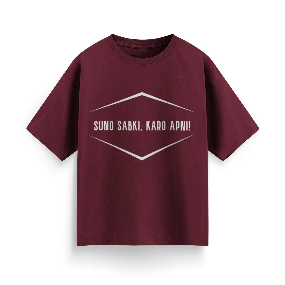 Suno Sabki, Kro Apni Unisex Oversized T-Shirt