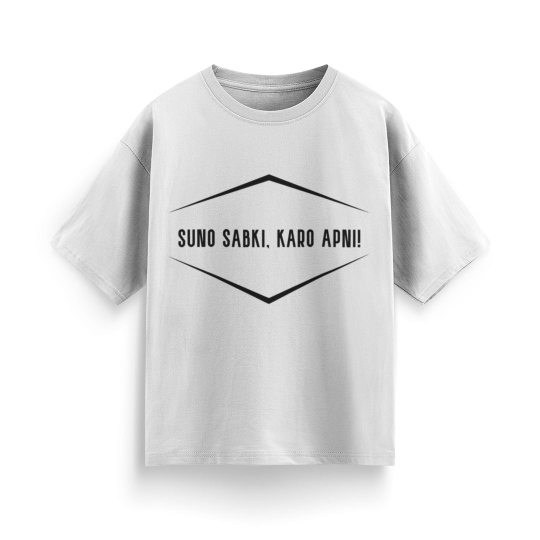 Suno Sabki, Kro Apni Unisex Oversized T-Shirt