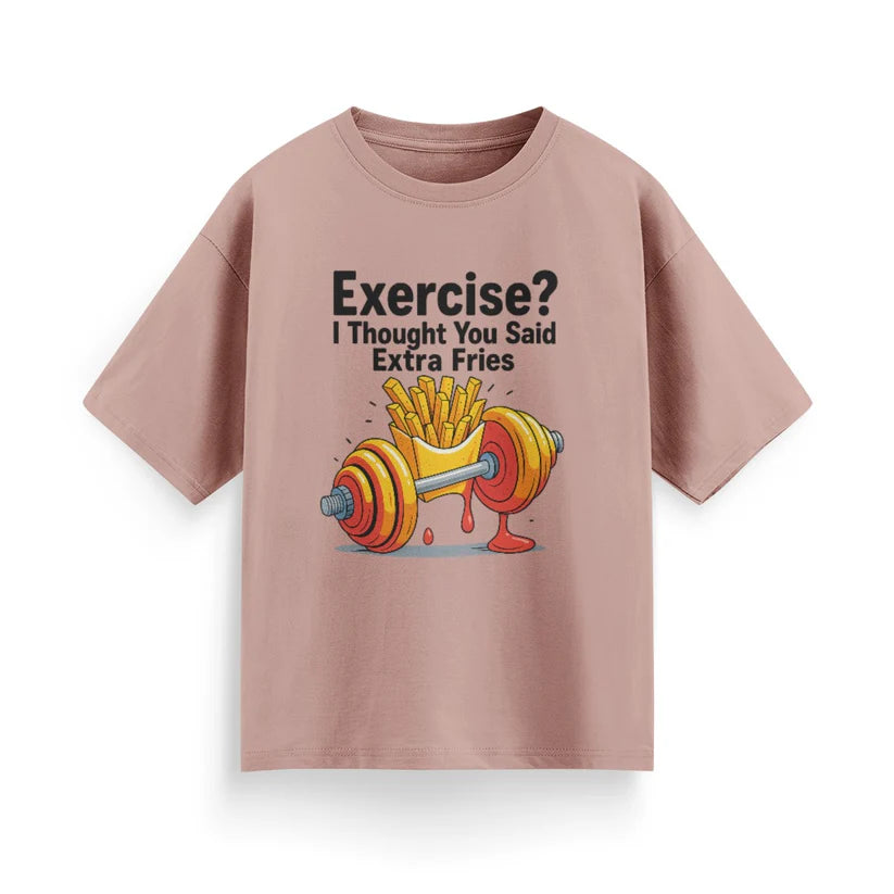 Exercise? I Thought You Said Extra Fries Unisex Oversized T-Shirt