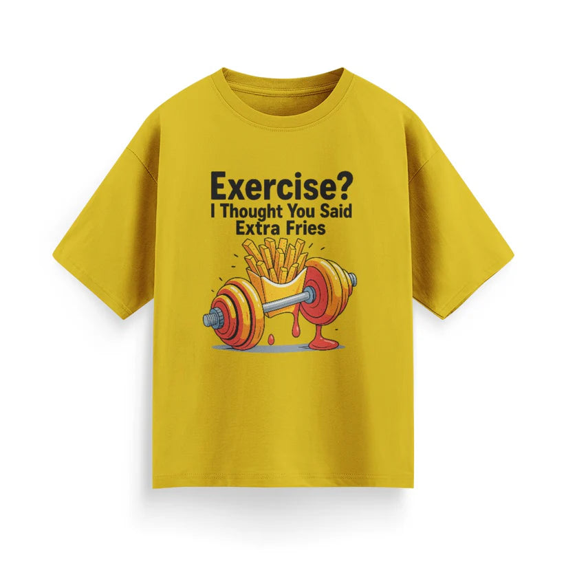 Exercise? I Thought You Said Extra Fries Unisex Oversized T-Shirt