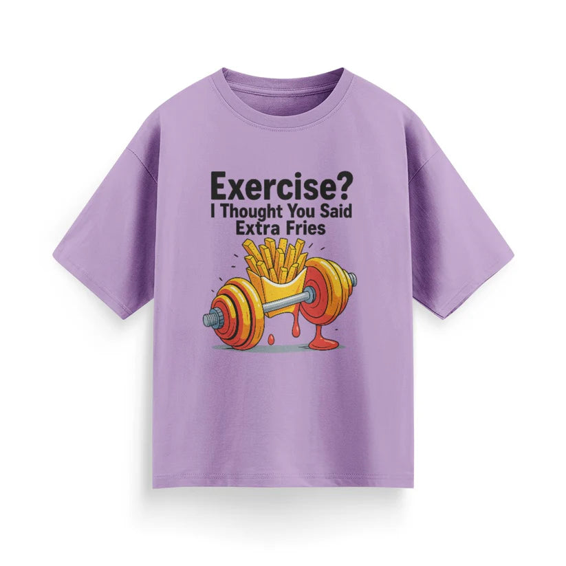 Exercise? I Thought You Said Extra Fries Unisex Oversized T-Shirt