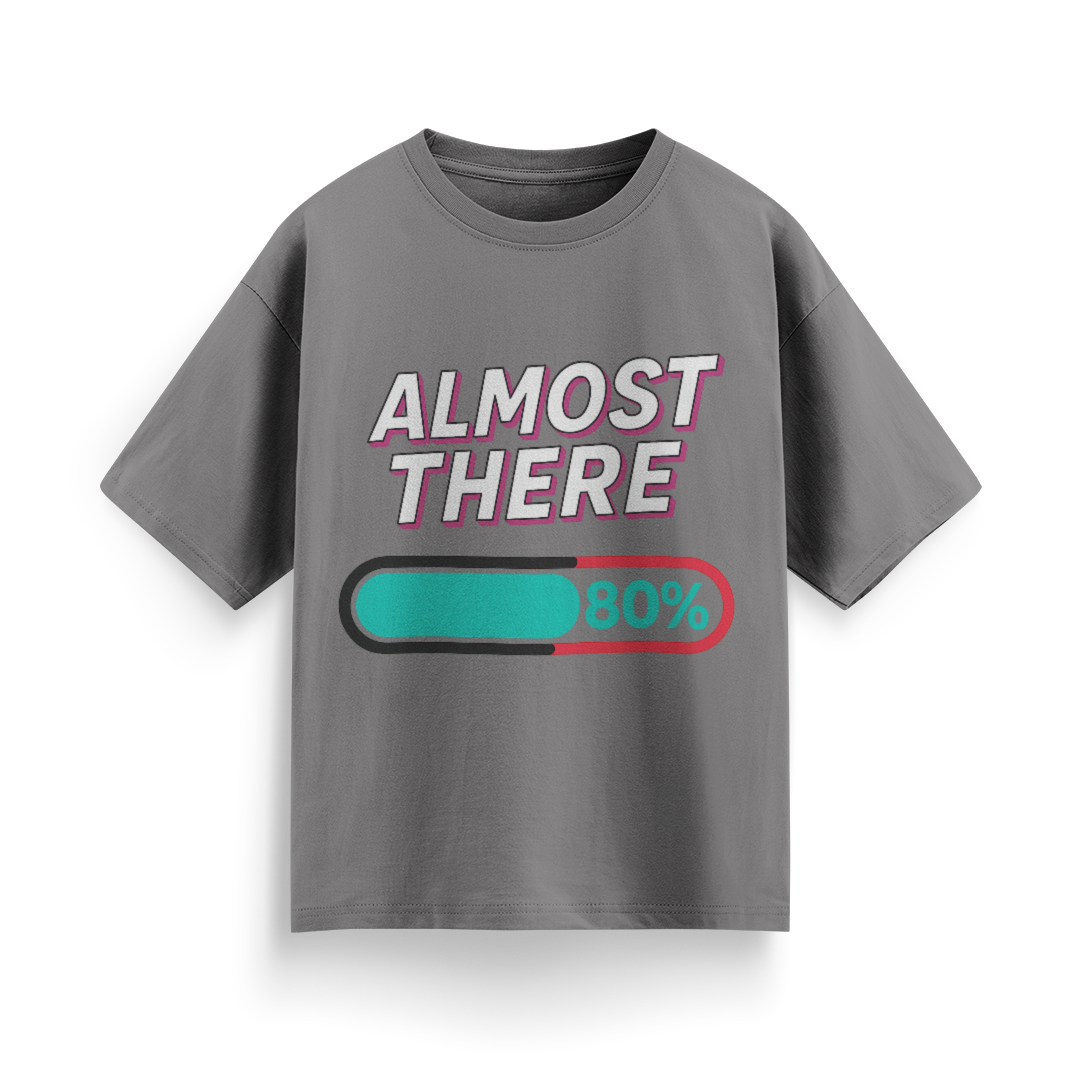Almost There Unisex Oversized T-Shirt