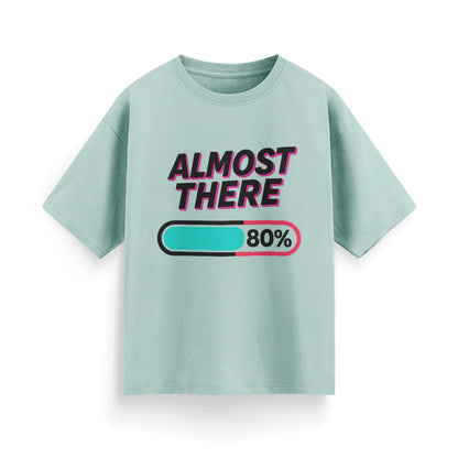 Almost There Unisex Oversized T-Shirt