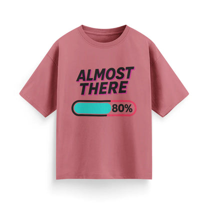 Almost There Unisex Oversized T-Shirt