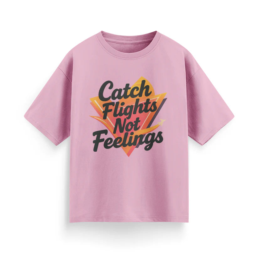 Catch Flights, Not Feelings Unisex Oversized T-shirt