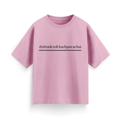 Attitude To Bachpan Se Hai Unisex Oversized T-Shirt