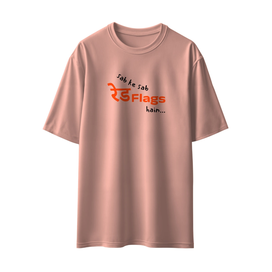 Sab Ke Sab Red Flags Hain Unisex Oversized T-Shirt