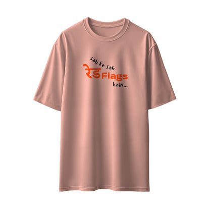 Sab Ke Sab Red Flags Hain Unisex Oversized T-Shirt