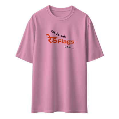 Sab Ke Sab Red Flags Hain Unisex Oversized T-Shirt