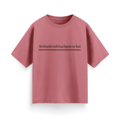 Attitude To Bachpan Se Hai Unisex Oversized T-Shirt