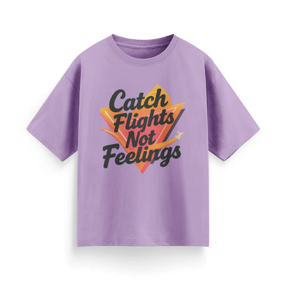 Catch Flights, Not Feelings Unisex Oversized T-shirt