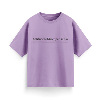 Attitude To Bachpan Se Hai Unisex Oversized T-Shirt