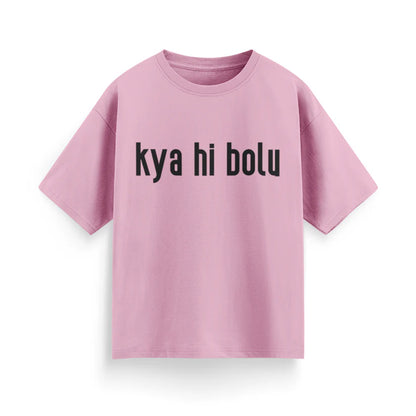 Kya Hi Bolu Unisex Oversized T-Shirt
