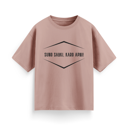 Suno Sabki, Kro Apni Unisex Oversized T-Shirt