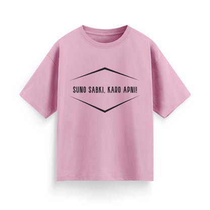 Suno Sabki, Kro Apni Unisex Oversized T-Shirt