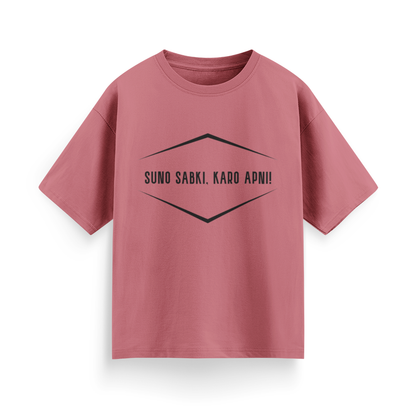Suno Sabki, Kro Apni Unisex Oversized T-Shirt