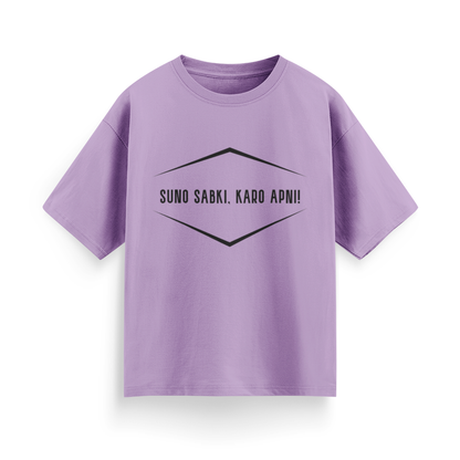 Suno Sabki, Kro Apni Unisex Oversized T-Shirt