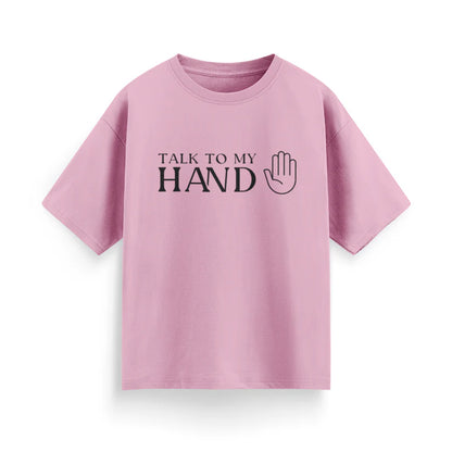 Talk to My Hand Unisex Oversized T-Shirt