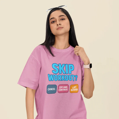 Skip Workout? Cancel Cry, Continue and Lift Heavier Oversized T-Shirt