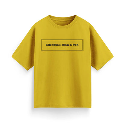 Born to Scroll, Forced to Work Unisex Oversized T-Shirt